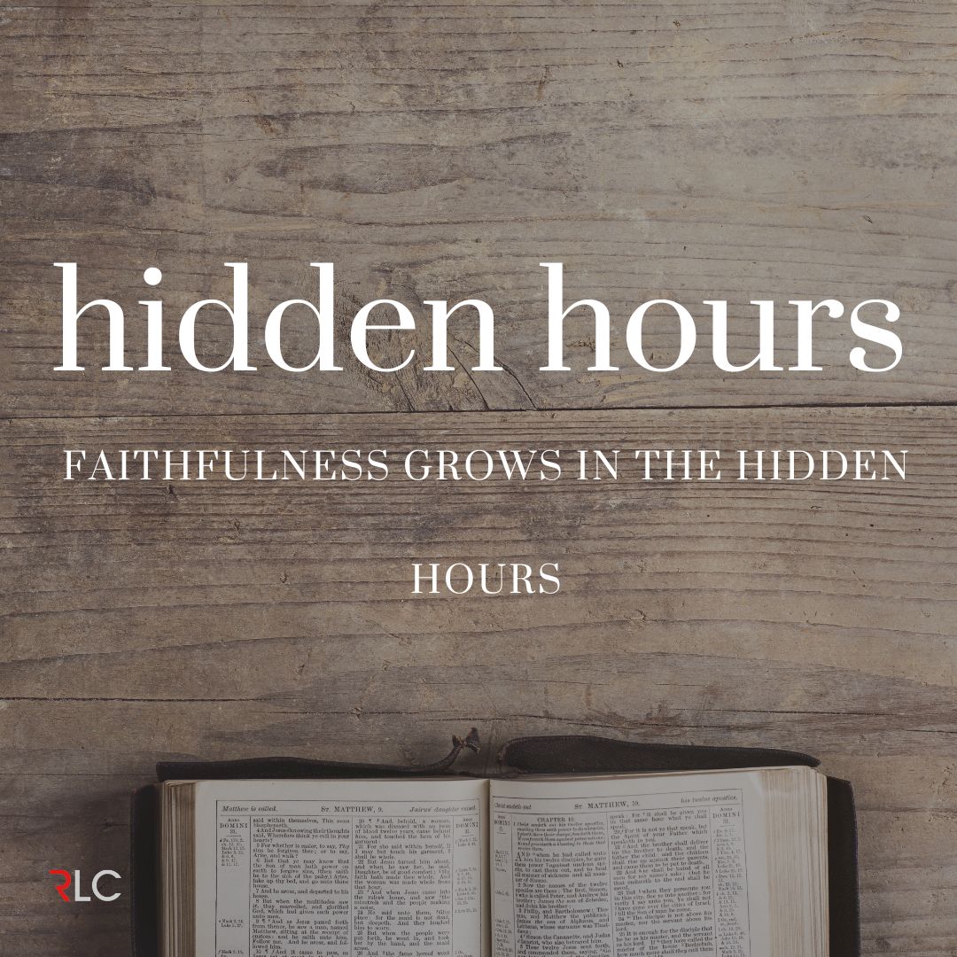 Faithfulness Grows in the Hidden Hours